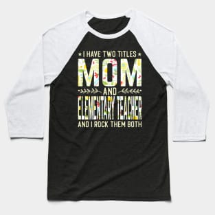 Mom and Elementary Teacher Two Titles Baseball T-Shirt